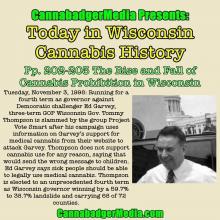 Today in Wisconsin Cannabis History: Pp- 202-203: The Rise and Fall of Cannabis Prohibition in Wisconsin: Thompson reelected after dissing medical cannabis